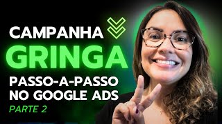 Campanha GOOGLE ADS NA GRINGA - Como Vender Na Gringa Como Afiliado e Ganhar em Dólar (PARTE 2)