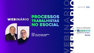 WEBINÁRIO | Processos Trabalhistas no eSocial- Com Prof.Luiz Antônio Medeiros | 15/08/2024