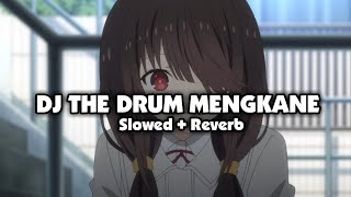 DJ THE DRUM ( Slowed + Reverb ) 🎧