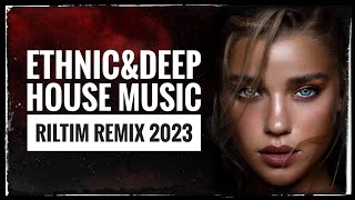 ETHNIC&DEEP SOUND MUSIC MIX 2023 RILTIM REMIX 2023 MUSTOPSTO