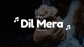 Dil Mera (Lyrics) - Vismay Patel | THE LOST SOUL