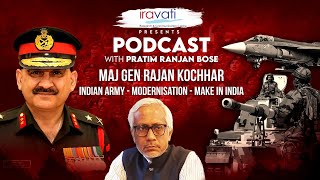 Maj Gen Rajan Kochhar on modernisation of Indian Army, OFB & Make in India| Pratim Ranjan Bose 65