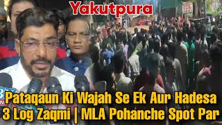 Yakutpura Mein Pataqaun Ki wajah Se Aag Lagne Ke Waqiye Par MLA Jaffar Hussain Meraj Ka Bayaan..