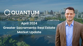 April 2024 - Greater Sacramento Real Estate Market Update