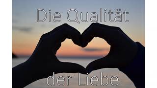 Die Qualität der Liebe