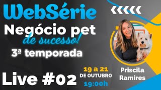 Live 02 - Priscila Ramires - Estratégias para ter uma marca Pet de Impacto no digital