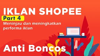 Iklan Shopee Anti Boncos: Cara Meningkatan Performa Iklan PART 4