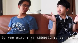 Do you mean that ANDROID is better?!