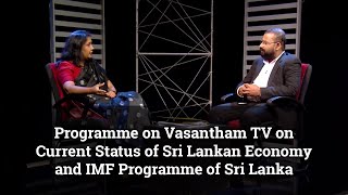 Programme on Vasantham TV on Current Status of Sri Lankan Economy and IMF Programme of Sri Lanka