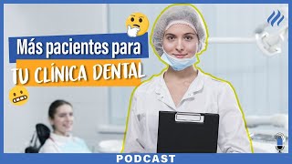 Episodio 34 - Consejos que te ayudarán a captar más pacientes a tu clínica dental