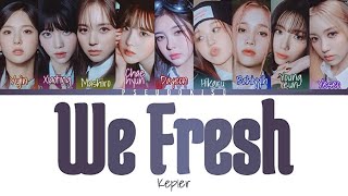 Kep1er (케플러) ‘We Fresh’ Lyrics (Color Coded Lyrics) [Han/Rom/Eng]