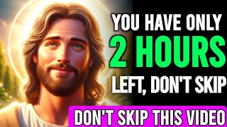 🛑 God Message Today ✝️ YOU HAVE ONLY 2 HOURS LEFT, DON'T SKIP || Don't Ignore This Video #jesus #loa