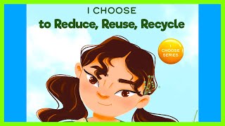 📖 🌎 I Choose to Reduce, Reuse, Recycle By Elizabeth Estrada READ ALOUD