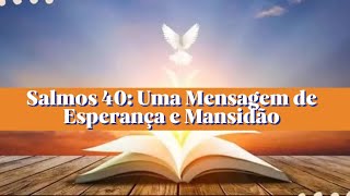 Salmos 40: Uma Mensagem de Esperança e Mansidão