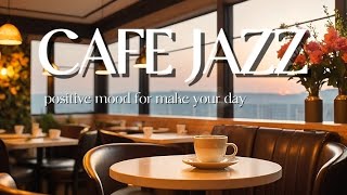 Cafe jazz ~ Positive mood for make your day - calm and focus