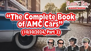 Classic Car Radio Show - 10/30/2024 - Part 2 "The Complete Book of AMC Cars"