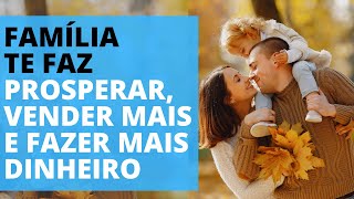 POR QUE A FAMÍLIA TE FAZ PROSPERAR E VENDER MAIS? VITOR LUIZ VENDAS DO ZERO