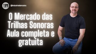 O Mercado das TRILHAS SONORAS - Aula completa e gratuita