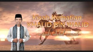 Kisah Khalid Ibn Walid yang menangis akibat tak mati syahid di medan perang | Ustadz Abdul Somad |