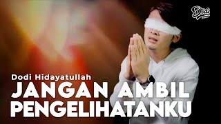 JANGAN AMBIL PENGLIHATANKU - DODI HIDAYATULLAH (Cover)