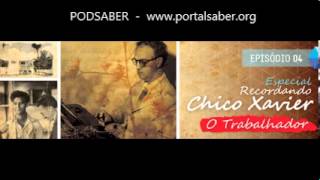 PODSABER RCX #4 - Especial Recordando Chico Xavier - O Trabalhador