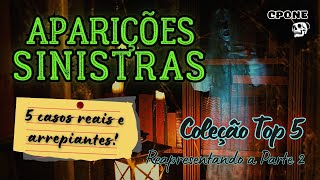 TOP5 - APARIÇÕES SINISTRAS - PARTE 2 / SERES TERRÍVEIS E MEDONHOS EXISTEM! MOSTRAMOS 5 CASOS REAIS!