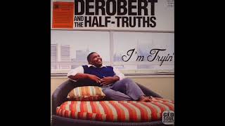 DeRobert & The Half Truths - I Don't Get Mad No Mo