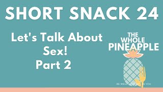 Snack 24: Let's Talk About Sex! Part 2