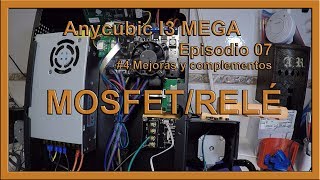 Anycubic I3 MEGA - MOSFET #4 Mejoras y complementos - Episodio 07