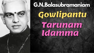 G.N.Balasubramaniam- Gowlipantu-Tarunam Idamma