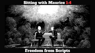 Freedom from Scripts (Sitting with Maurice and the Commentaries 1:4)