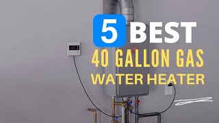 ⭕ Top 5 Best 40 Gallon Gas Water Heater 2023 [Review and Guide]