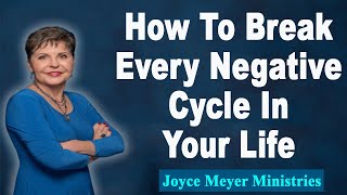 Joyce Meyer 2023💕How To Break Every Negative Cycle In Your Life💕Enjoying Everyday Life