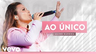 Aline Barros - Ao Único (Ao Vivo)