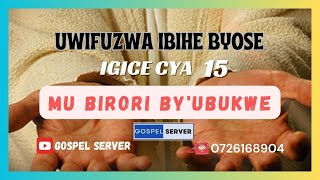 UWIFUZWA IBIHE BYOSE, IGICE CYA 15 || MU BIRORI  BY'UBUKWE.