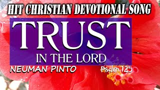 TRUST IN THE LORD | PSALM 125 | CHRISTIAN DEVOTIONAL SONG | NEUMAN PINTO | GOODNESS TV |DIVINE