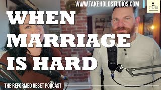 When Marriage Is Hard | The Reformed Reset