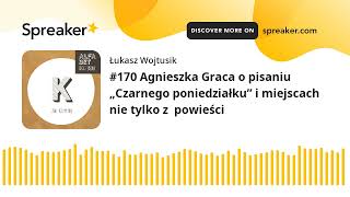 #170 Agnieszka Graca o pisaniu „Czarnego poniedziałku” i miejscach nie tylko z  powieści