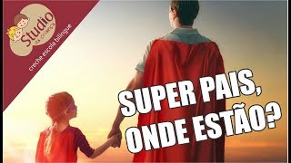 Super pais, onde estão? - Studio da Criança