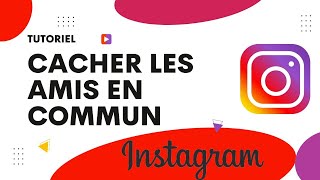 Comment cacher les amis en commun sur Instagram