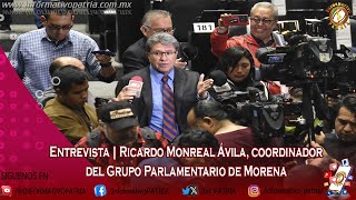 Entrevista | Ricardo Monreal Ávila, coordinador del Grupo Parlamentario de Morena