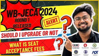 WB-JECA 2024:ROUND 1🔥RESULT RELEAED🔥SHOULD I UPGRADE OR NOT?😱What is SEAT ACCEPTANCE FEES? 😱CUT-OFF😱