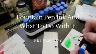 Fountain Pen Ink And What To Do With it.