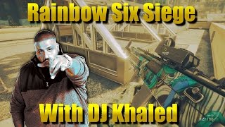 Rainbow Six Siege | With DJ KHALED