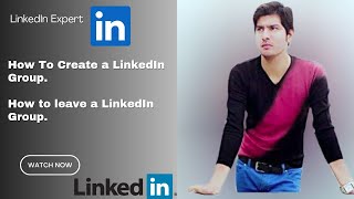 How to Create a LinkedIn Group/How to leave a LinkedIn Group