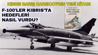 Kıbrıs'ta F-100'ler hedeflerini nasıl vurdu? Kıbrıs Barış Harekatı'nın yeni kitabı çıktı