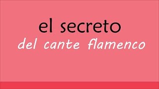 EL SECRETO DEL CANTE FLAMENCO  || Flamenco Cante Explained