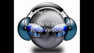 The Lovers - Love Me to the Limit (Club Version) (HQ)