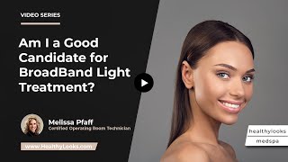 Am I a Good Candidate for BroadBand Light BBL Treatment? | Healthylooks MedSpa