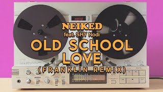 NEIKED - “Old School Love" ft. Nirob Islam (Franklin Remix) [Official Audio]